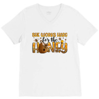 She Works Hard For The Honey V-neck Tee | Artistshot