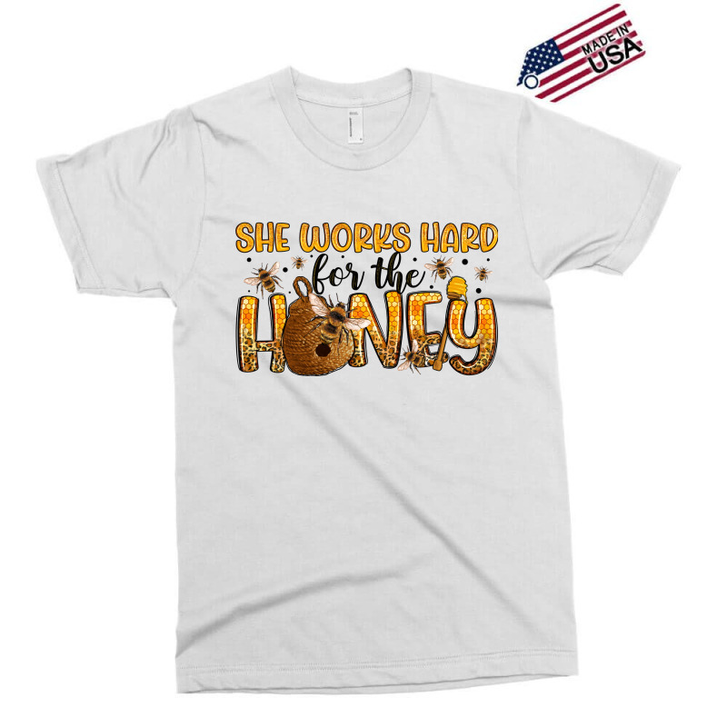 She Works Hard For The Honey Exclusive T-shirt | Artistshot