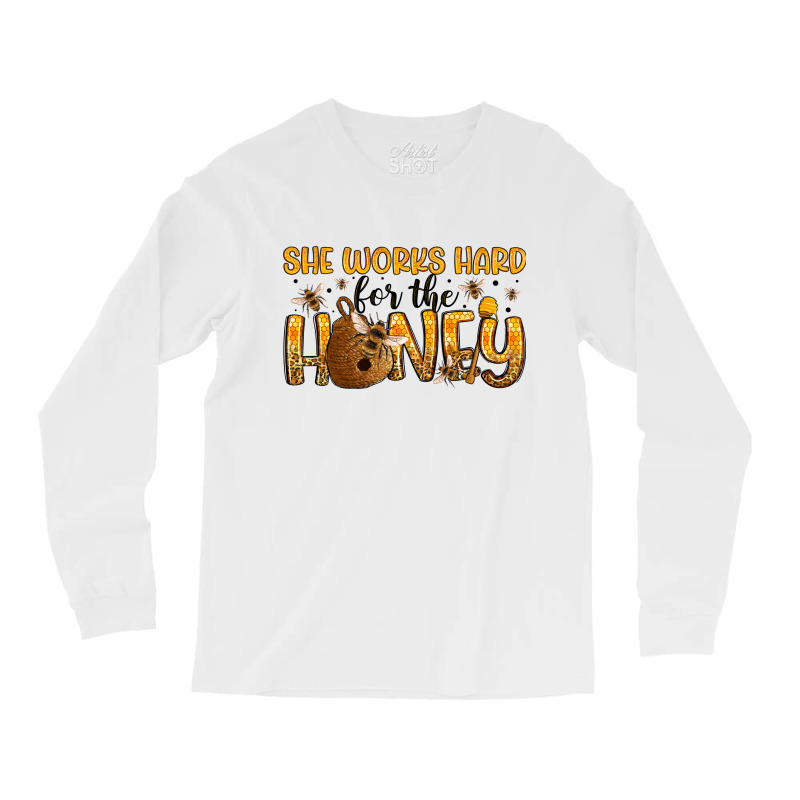 She Works Hard For The Honey Long Sleeve Shirts | Artistshot