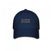 Im A Popstar Not A Doctor Baseball Cap | Artistshot