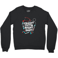 Straight Outta Night Shift   Nurse Nightshift Crewneck Sweatshirt | Artistshot