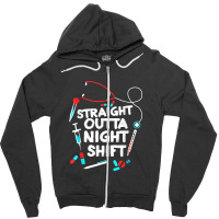 Straight Outta Night Shift   Nurse Nightshift Zipper Hoodie | Artistshot