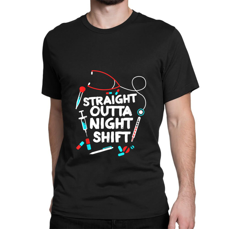 Straight Outta Night Shift   Nurse Nightshift Classic T-shirt | Artistshot