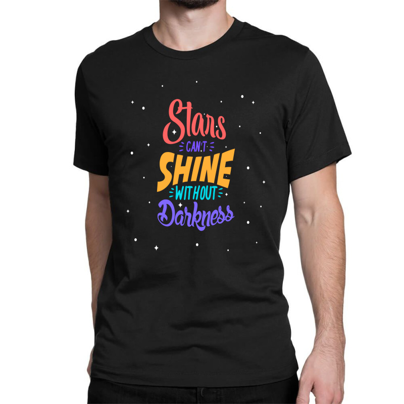 Stars Cant Shine Without Darkness Classic T-shirt by chris299 | Artistshot