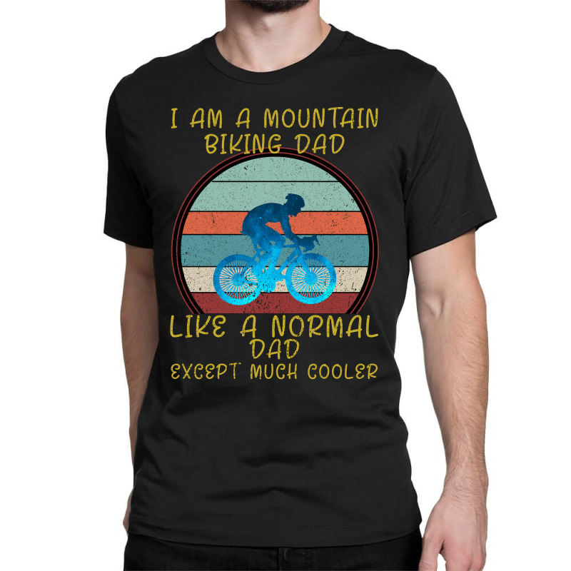 I Am A Mountain Biking Dad Classic T-shirt | Artistshot