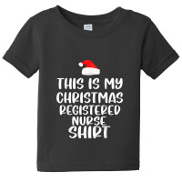 This Is My Christmas Registered Nurse Shirt Funny Christmas Baby Tee | Artistshot