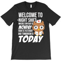 Nurse T  Shirt Welcome To Night Shift Where Everyday Is Monday Owls Nu T-shirt | Artistshot