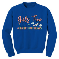 Girls Trip Cheaper Than Therapy Youth Sweatshirt | Artistshot