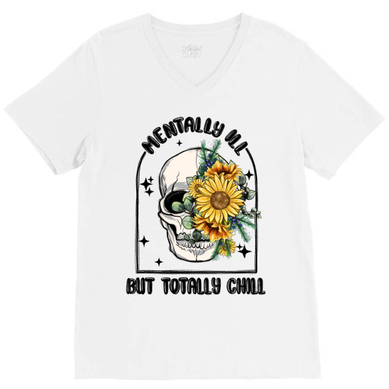 Mentally Ill But Totally Chill V-neck Tee | Artistshot