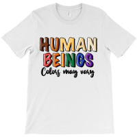 Human Beings Colors May Vary T-shirt | Artistshot