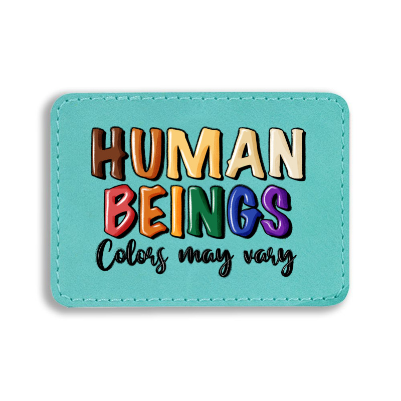 Human Beings Colors May Vary Rectangle  Leatherette Patch | Artistshot