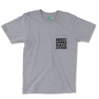 Haters Gonna Hate (2) Pocket T-shirt | Artistshot