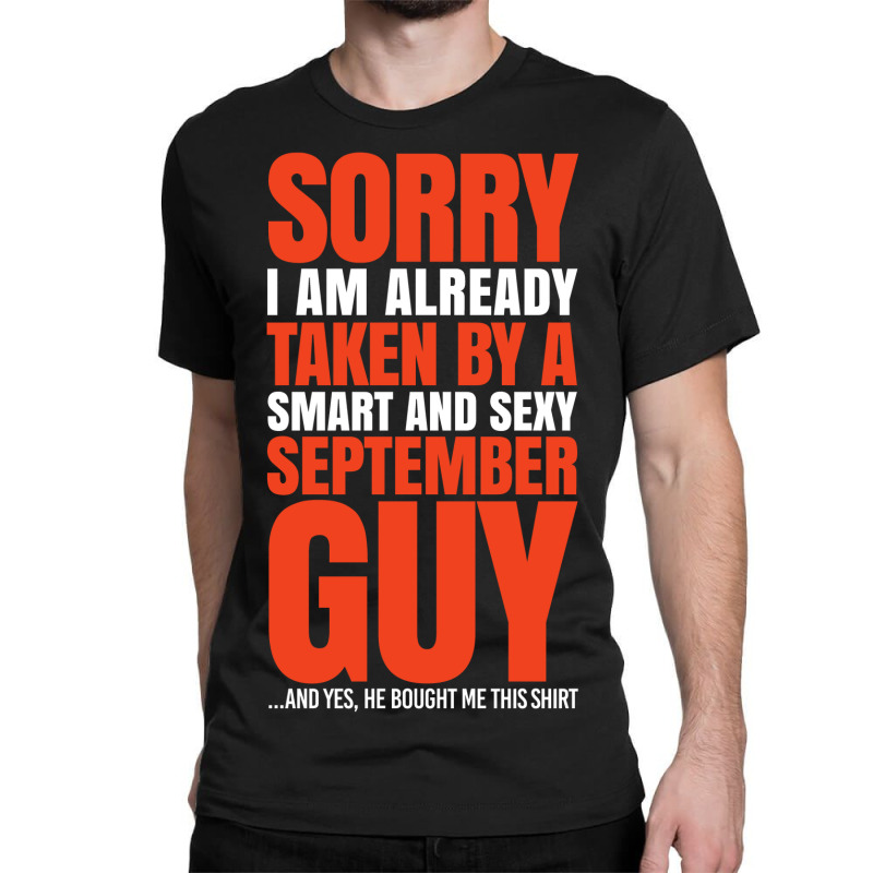 Sorry I Am Already Taken By A Smart And Sexy September Guy Classic T-shirt | Artistshot