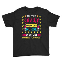 Oncology Nurse T  Shirt I'm The Crazy Oncology Nurse T  Shirt Youth Tee | Artistshot