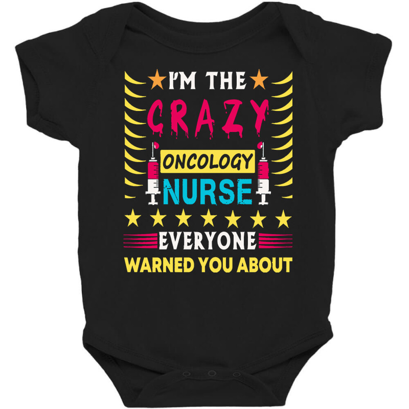 Oncology Nurse T  Shirt I'm The Crazy Oncology Nurse T  Shirt Baby Bodysuit by pagacjairo797 | Artistshot