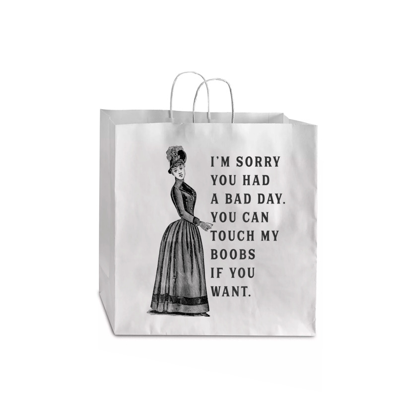 Sorry You Had A Bad Day You Can Touch My Boobs If You Want T Shirt Jumbo Paper Bag - 18 X 7 X 18 3/4 | Artistshot