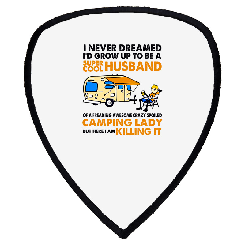 Camping Lady I Never Dreamed I'd Growed Up To E A Super Cool Husband Shield S Patch | Artistshot