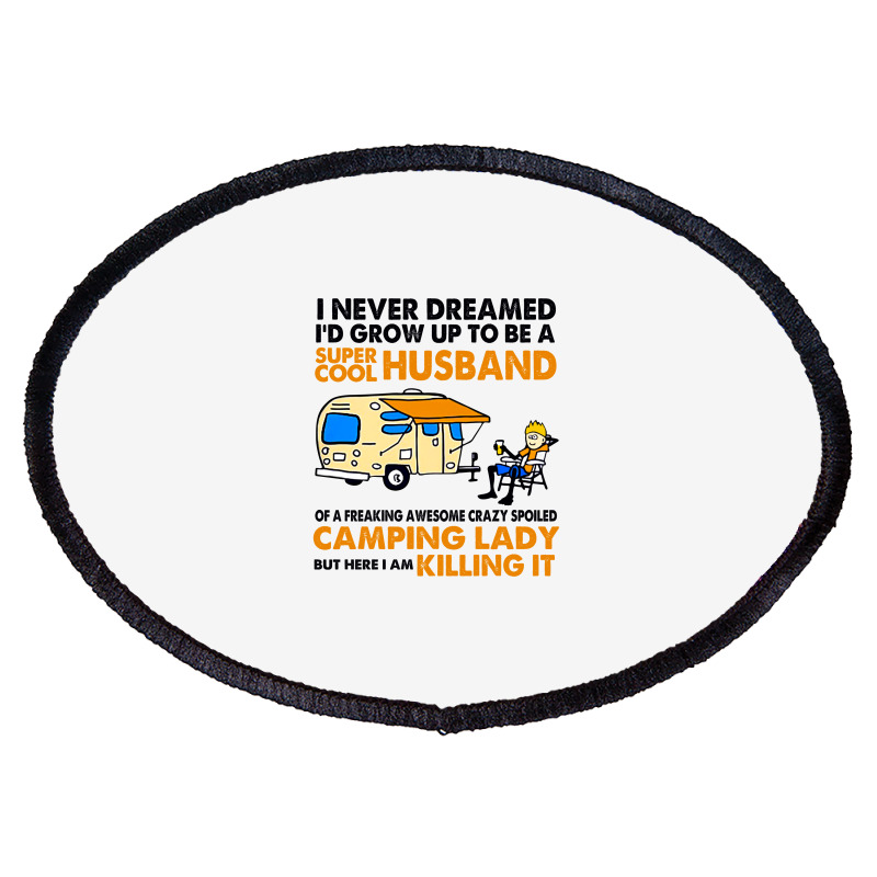 Camping Lady I Never Dreamed I'd Growed Up To E A Super Cool Husband Oval Patch | Artistshot