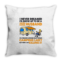 Camping Lady I Never Dreamed I'd Growed Up To E A Super Cool Husband Throw Pillow | Artistshot