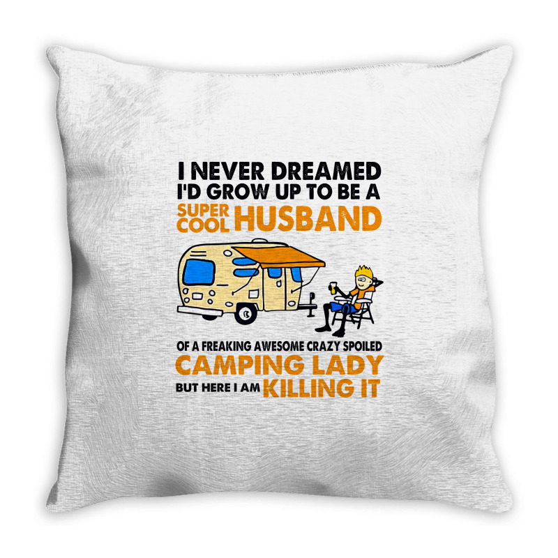 Camping Lady I Never Dreamed I'd Growed Up To E A Super Cool Husband Throw Pillow | Artistshot