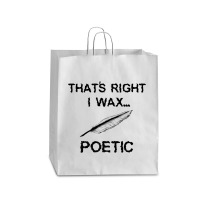 That's Right I Wax Poetic, Funny Shirt For Writer, Musician Queen Paper Bag - 16 X 6 X 19 1/4 | Artistshot