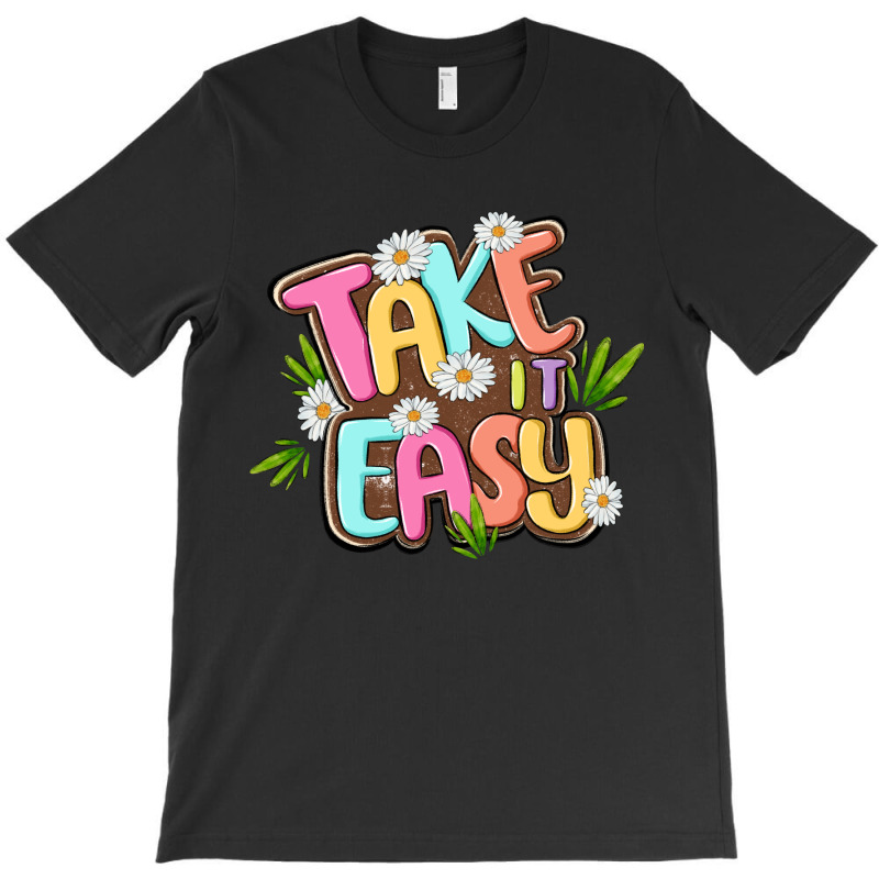 Take It Easy T-shirt | Artistshot