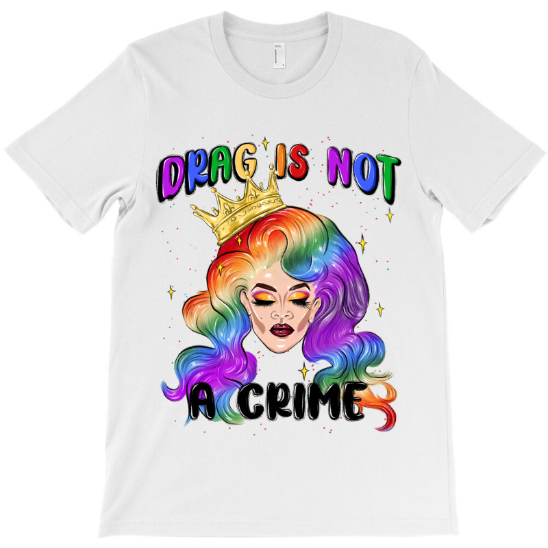 Drag Is Not A Crime Fabulous Drag Queen T-shirt | Artistshot