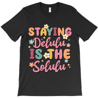 Staying Delulu Is The Solulu T-shirt | Artistshot