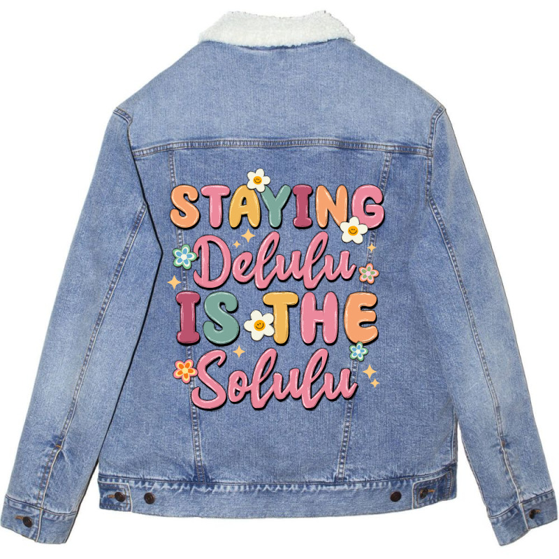 Staying Delulu Is The Solulu Unisex Sherpa-lined Denim Jacket | Artistshot