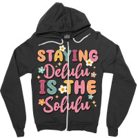 Staying Delulu Is The Solulu Zipper Hoodie | Artistshot