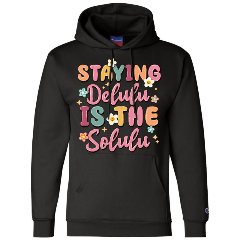 Staying Delulu Is The Solulu Champion Hoodie | Artistshot