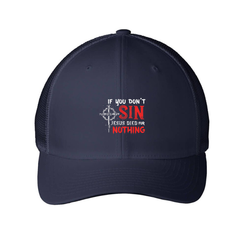 If You Don't Sin Jesus Died For Nothing Funny Christian Meme Mesh cap by TyDesign | Artistshot