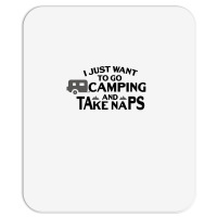 I Just Want To Go Camping And Taking Naps Camping Camper Mousepad | Artistshot