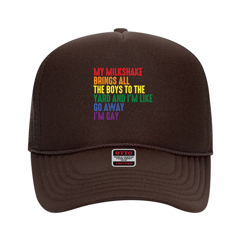 My Milkshake Brings All The Boys To The Yard I'm Gay Pullover Hoodie Foam Trucker Hat by kogmor58594 | Artistshot