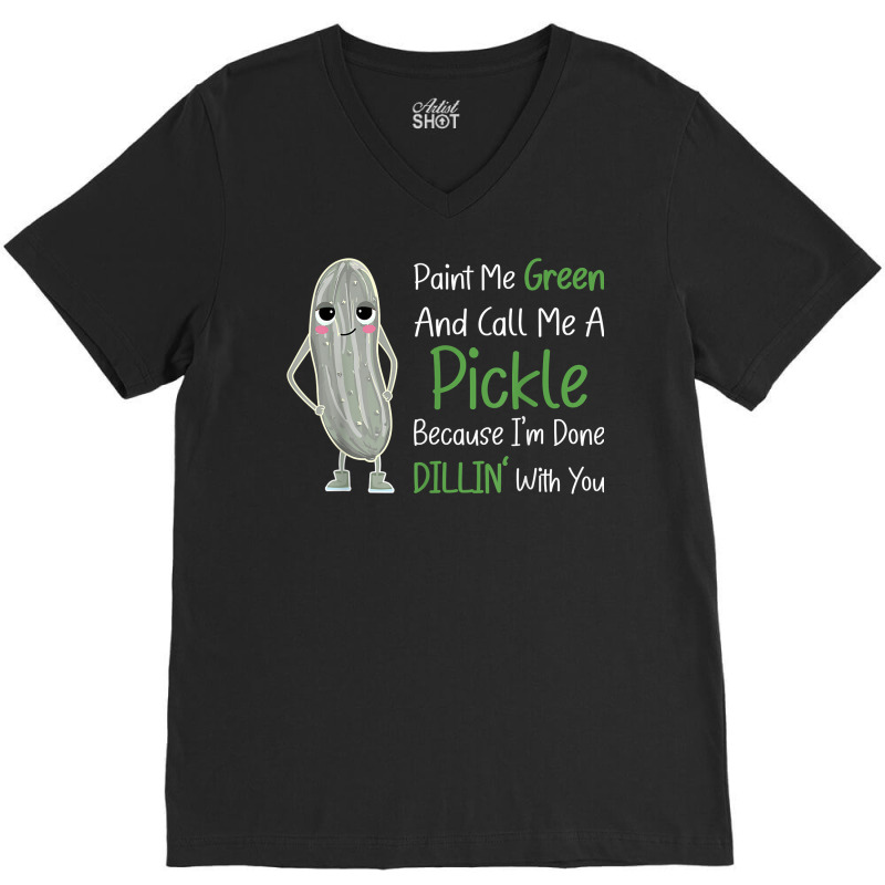 Paint Me Green Call Me Pickle   Funny Pickle Pun Jokes T Shirt V-Neck Tee by phuongvu | Artistshot