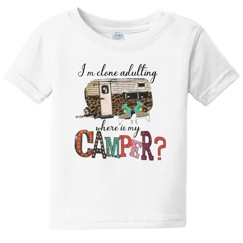 I'm Clone Adultting Where Is My Camper Baby Tee by hoainv | Artistshot