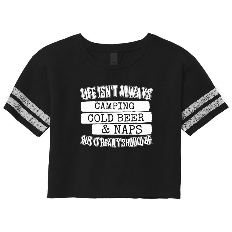 Life Isn't Always Camping Cold Beer & Naps Scorecard Crop Tee by hoainv | Artistshot