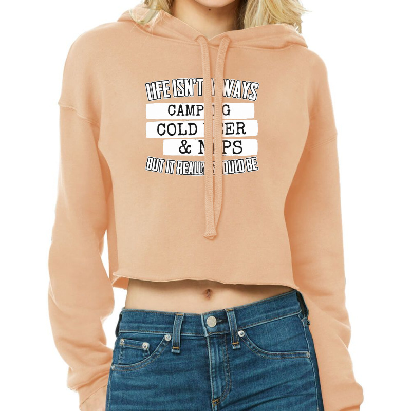 Life Isn't Always Camping Cold Beer & Naps Cropped Hoodie by hoainv | Artistshot