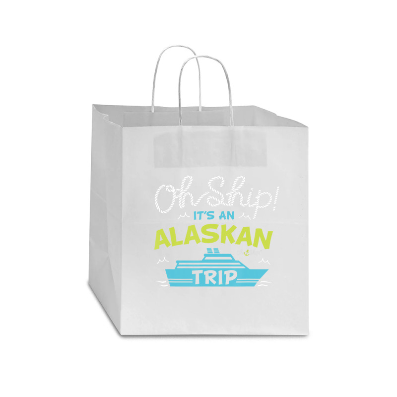 Oh Ship It's An Alaskan Trip Alaska Cruise Star Paper Bag - 13 X 7 X 13 | Artistshot