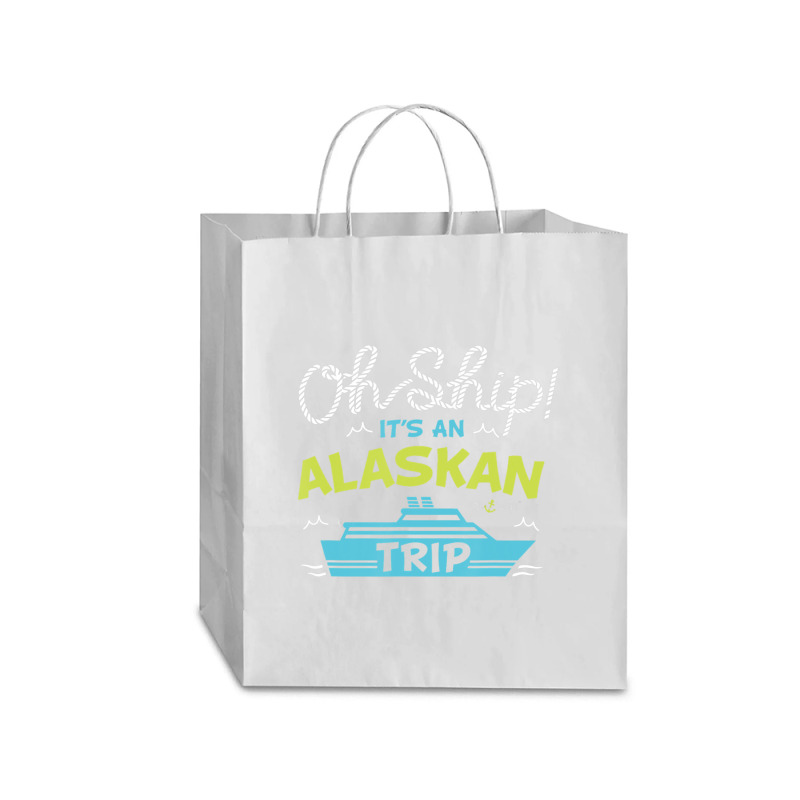 Oh Ship It's An Alaskan Trip Alaska Cruise Traveler Paper Bag -13 X 6 X 15 3/4 | Artistshot