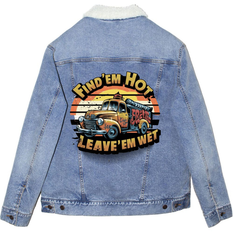 Find 'em Hot & Leave 'em Wet Unisex Sherpa-lined Denim Jacket | Artistshot