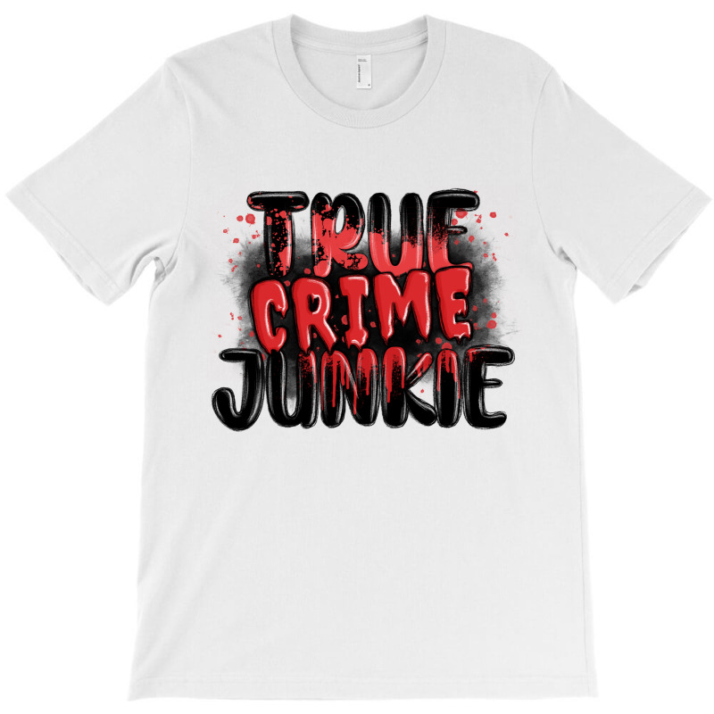 True Crime Junkie T-shirt | Artistshot