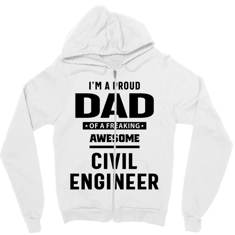 I'm A Proud Dad Of A Freaking Awesome Civil Engineer Zipper Hoodie by cidolopez | Artistshot