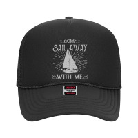 Come Sail Away With Me Foam Trucker Hat | Artistshot