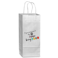 If You Wanna Come To My Life Wine Paper Bag - 5 1/2 X 3 1/4 X 13 | Artistshot