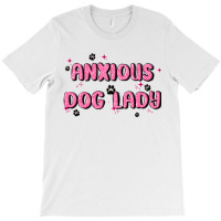 Anxious Dog Lady T-shirt | Artistshot