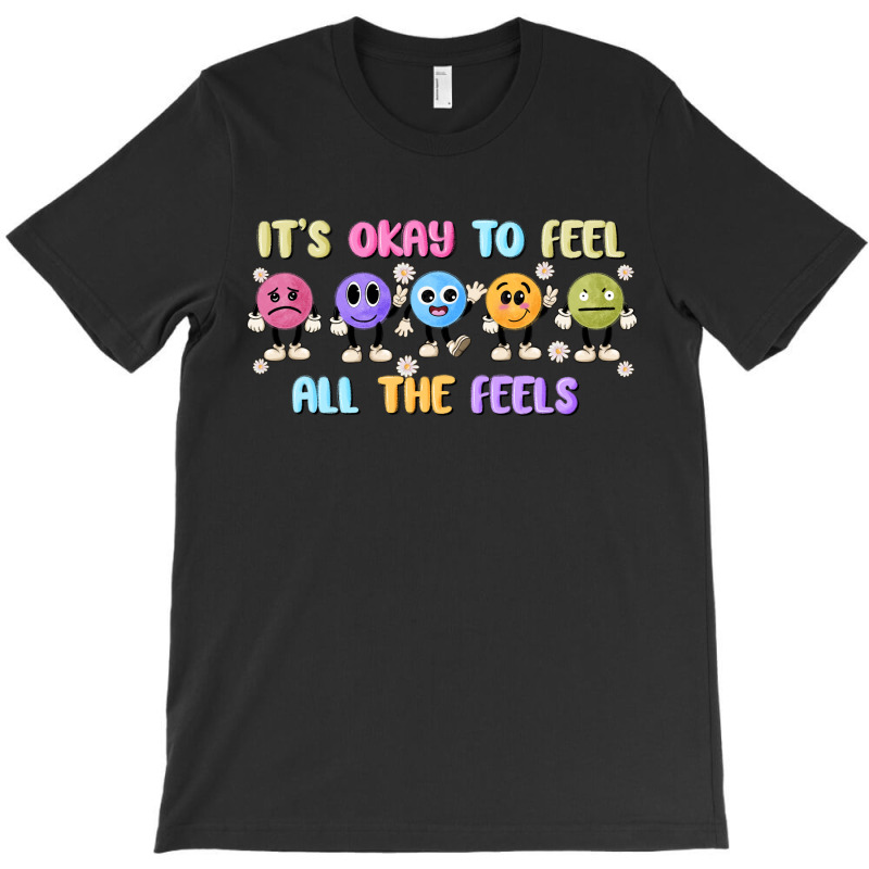 It's Okay To Feel All The Feels T-shirt | Artistshot