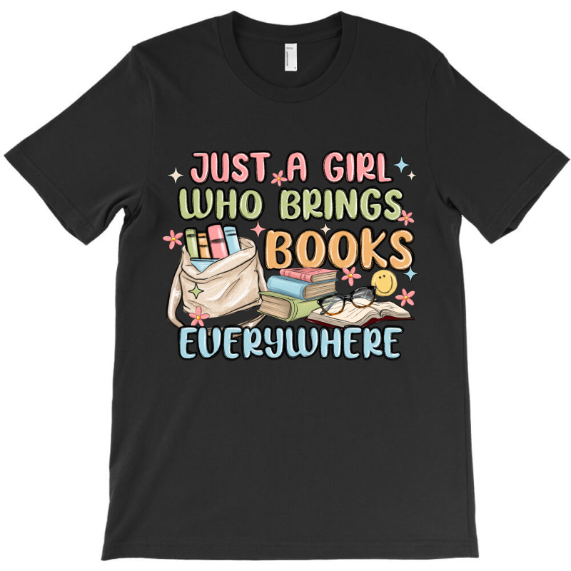 Just A Girl Who Brings Books Everywhere T-shirt | Artistshot