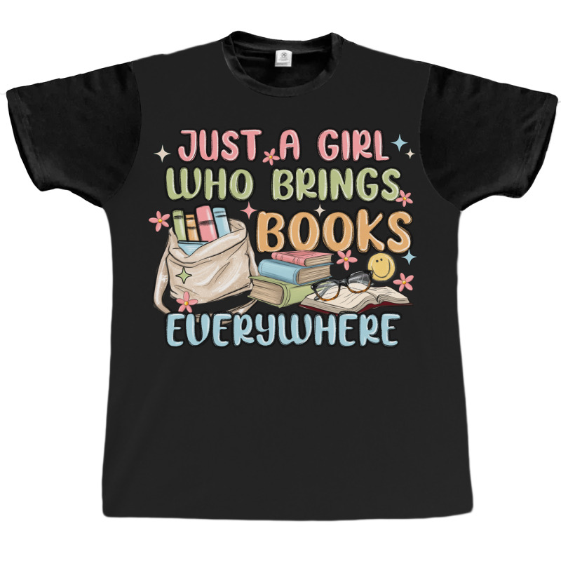 Just A Girl Who Brings Books Everywhere Graphic T-shirt | Artistshot