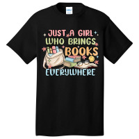 Just A Girl Who Brings Books Everywhere Basic T-shirt | Artistshot